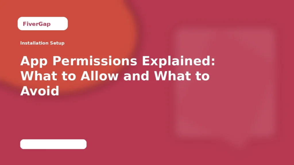 FiverGap App Permissions Explained: What to Allow and What to Avoid