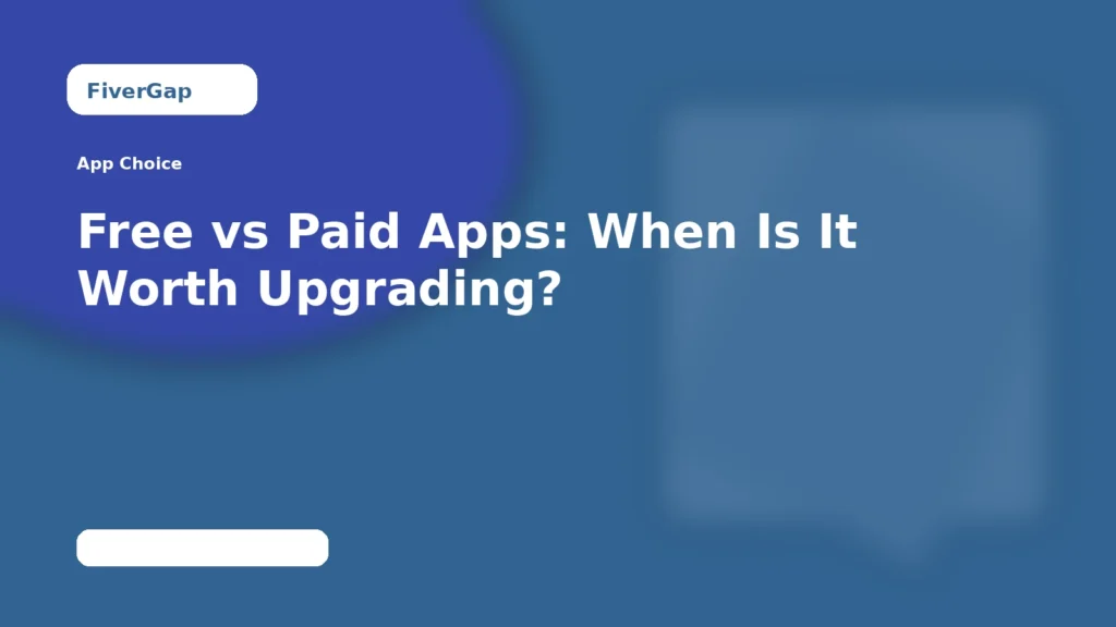 FiverGap Free vs Paid Apps: When Is It Worth Upgrading?