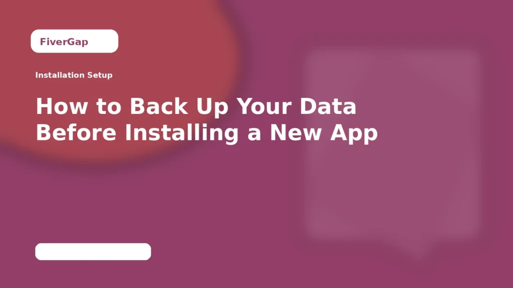FiverGap How to Back Up Your Data Before Installing a New App