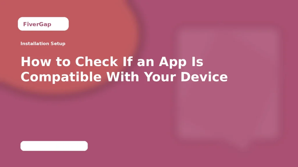 FiverGap How to Check If an App Is Compatible With Your Device