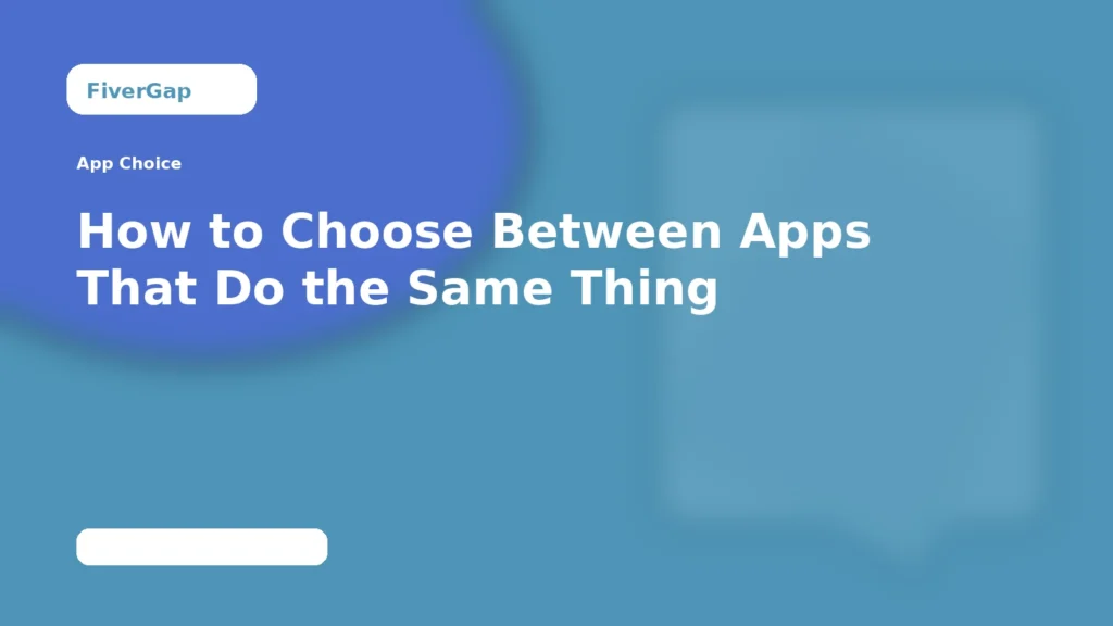 FiverGap How to Choose Between Apps That Do the Same Thing
