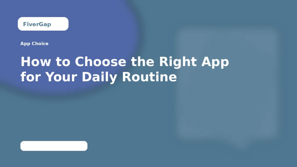 FiverGap How to Choose the Right App for Your Daily Routine