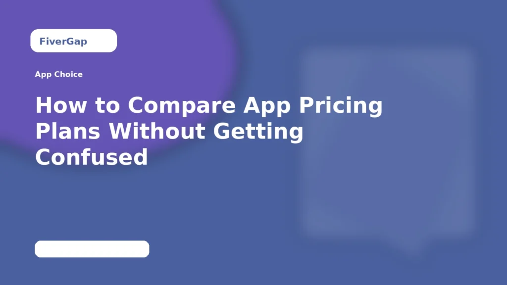 FiverGap How to Compare App Pricing Plans Without Getting Confused