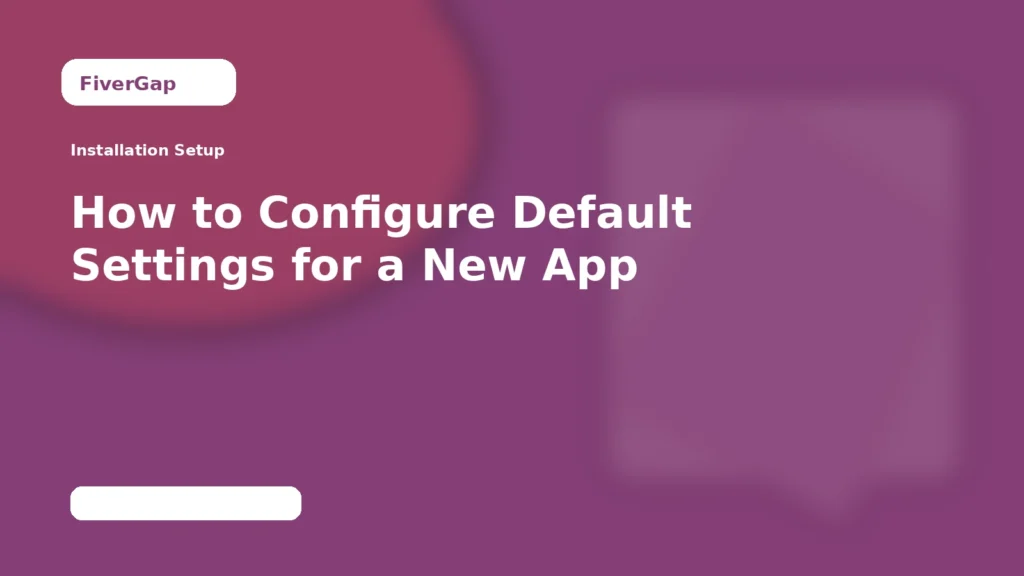 FiverGap How to Configure Default Settings for a New App