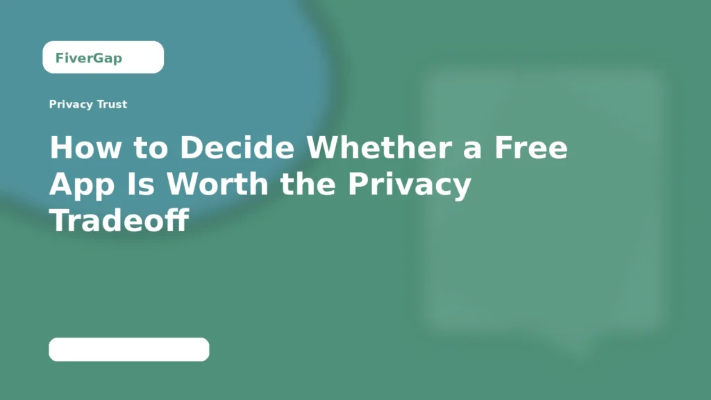 FiverGap How to Decide Whether a Free App Is Worth the Privacy Tradeoff