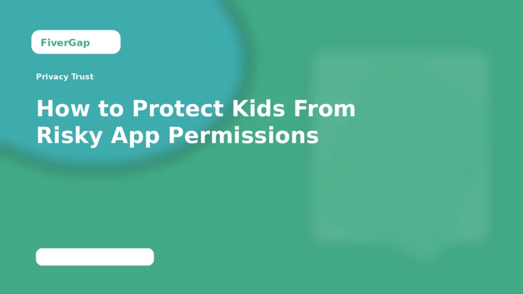 FiverGap How to Protect Kids From Risky App Permissions