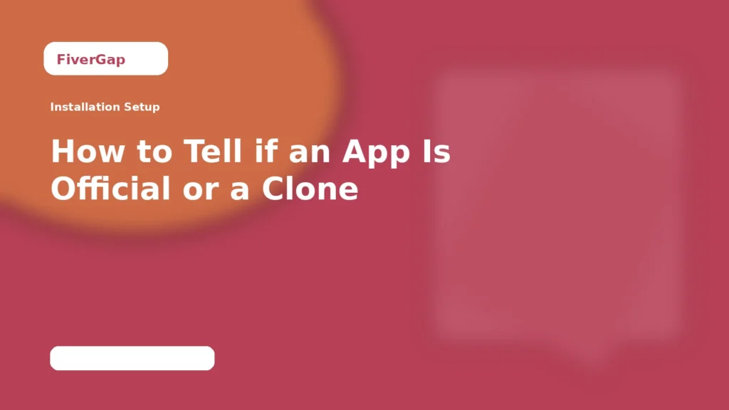 FiverGap How to Tell if an App Is Official or a Clone