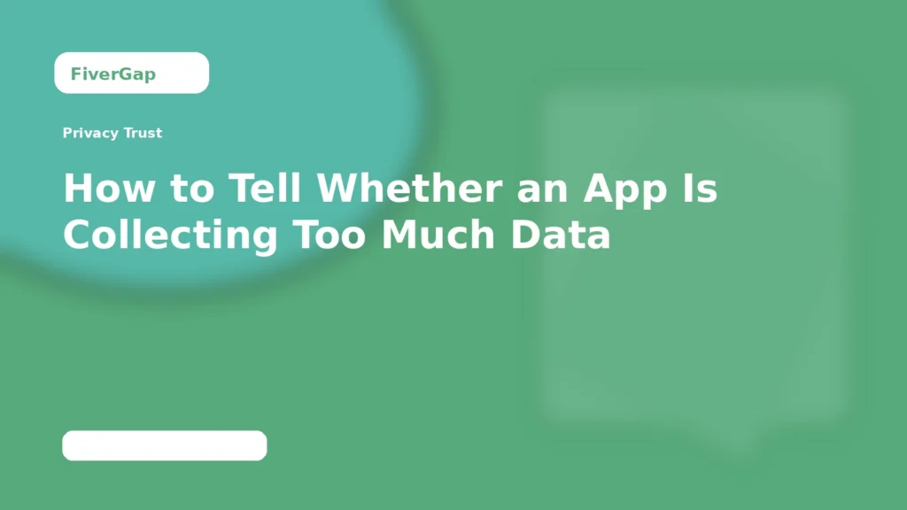 FiverGap How to Tell Whether an App Is Collecting Too Much Data