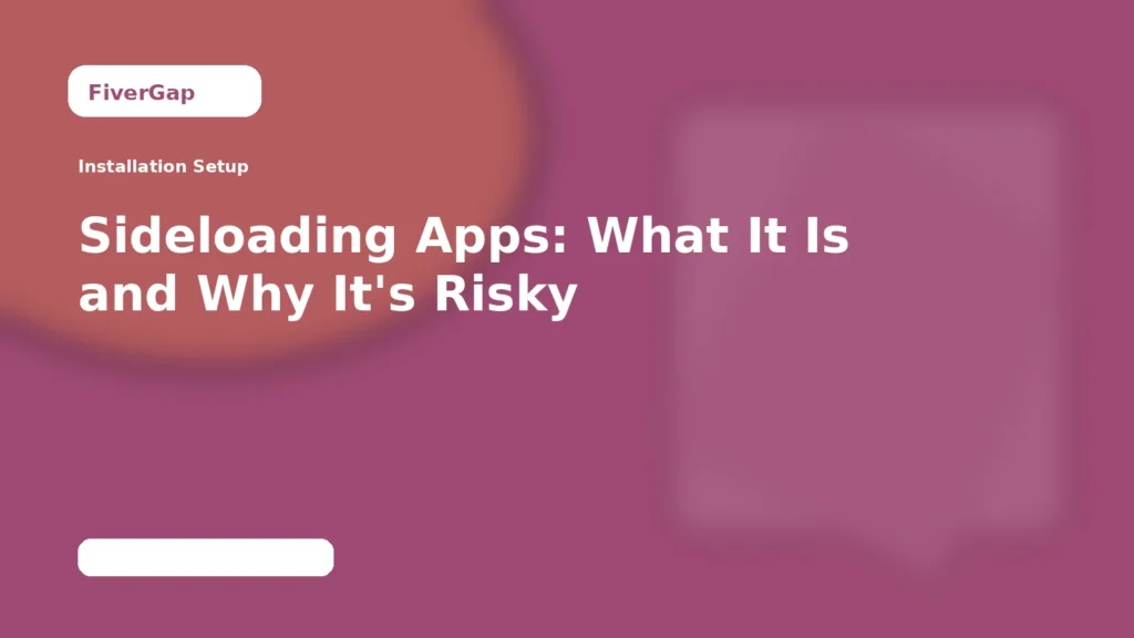 FiverGap Sideloading Apps: What It Is and Why It's Risky