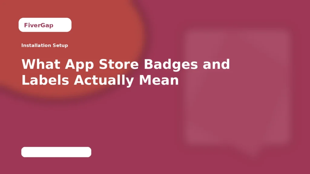 FiverGap What App Store Badges and Labels Actually Mean
