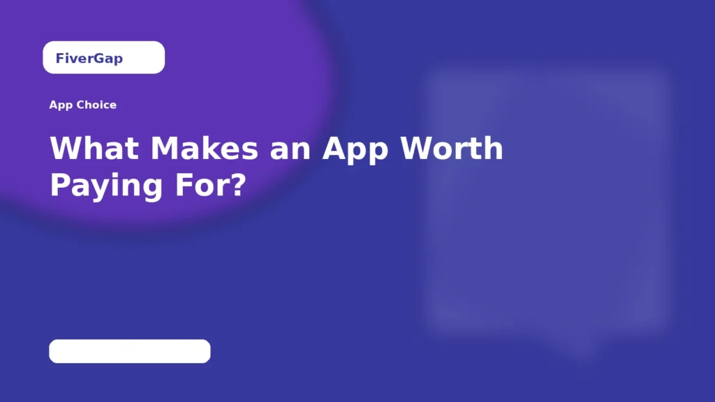 FiverGap What Makes an App Worth Paying For?