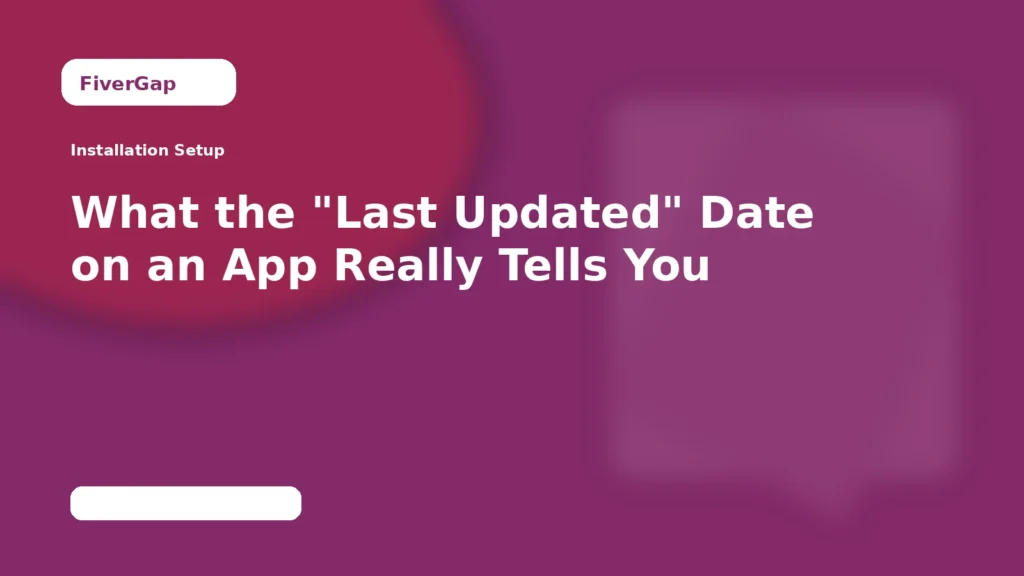 FiverGap What the "Last Updated" Date on an App Really Tells You