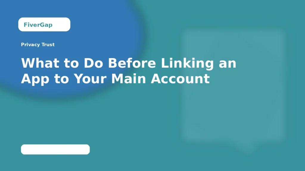 FiverGap What to Do Before Linking an App to Your Main Account