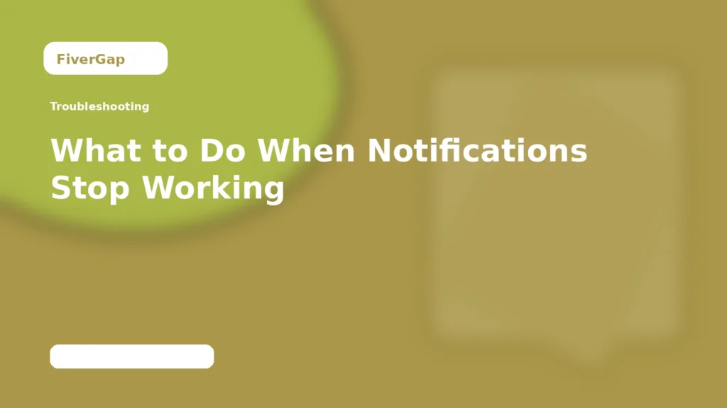 FiverGap What to Do When Notifications Stop Working