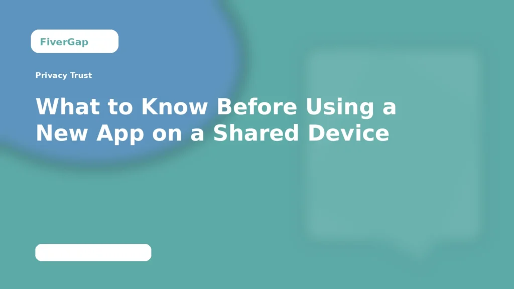 FiverGap What to Know Before Using a New App on a Shared Device