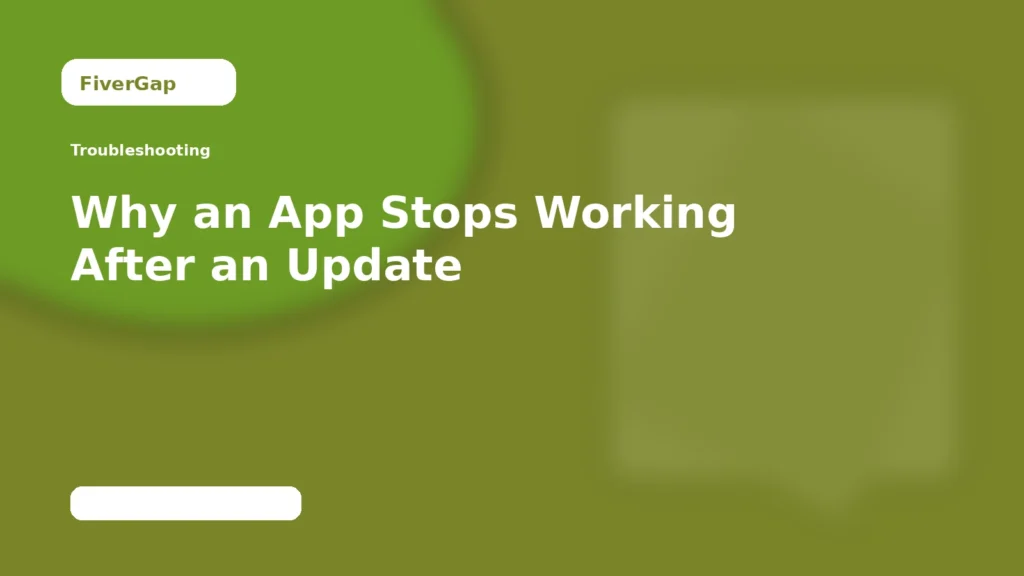 FiverGap Why an App Stops Working After an Update