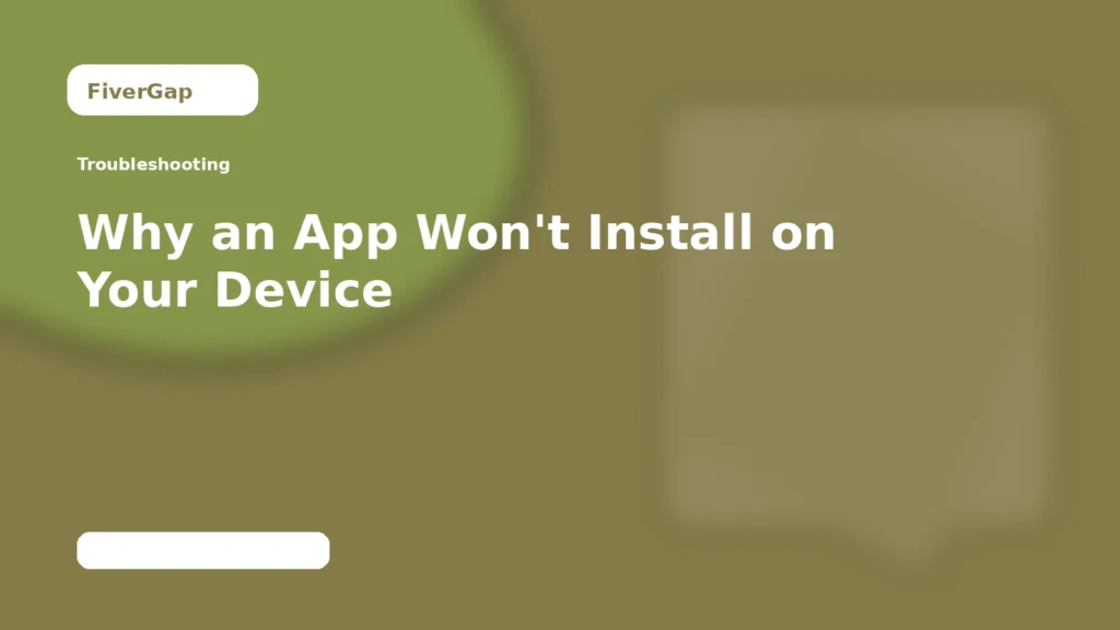 FiverGap Why an App Won't Install on Your Device