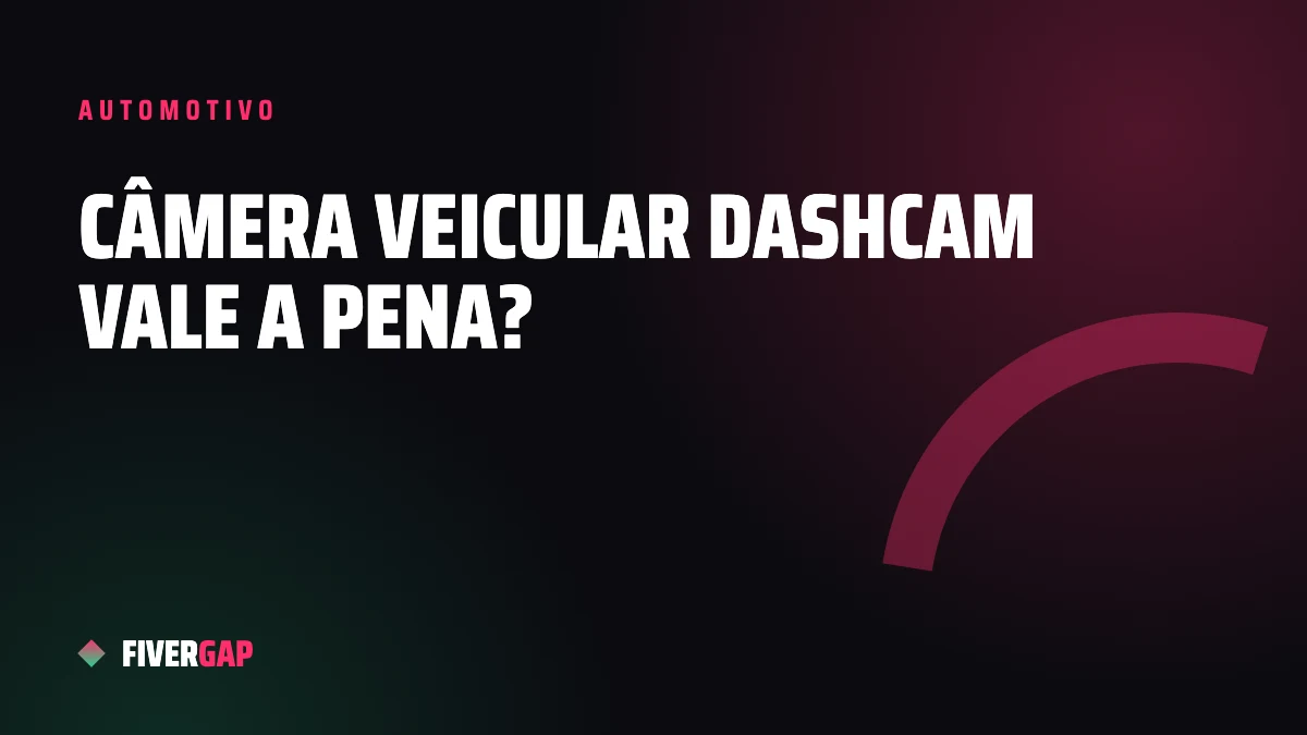 Câmera veicular (dashcam) vale a pena? Guia de compra completo