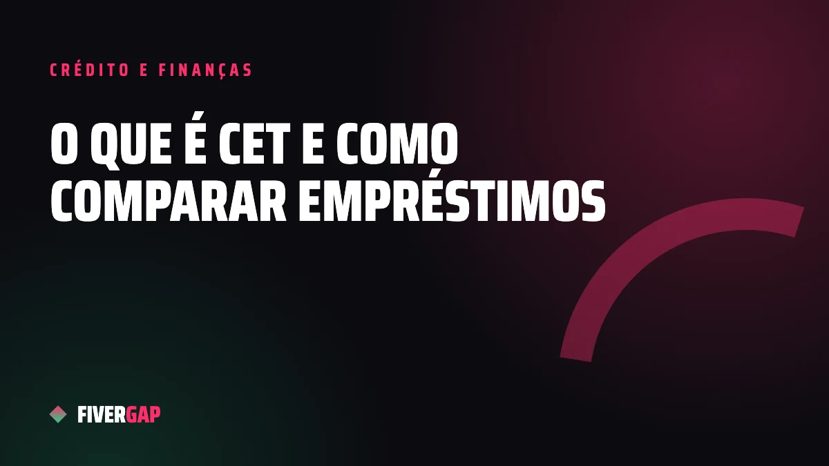 O que é CET (Custo Efetivo Total) e como usá-lo para comparar empréstimos
