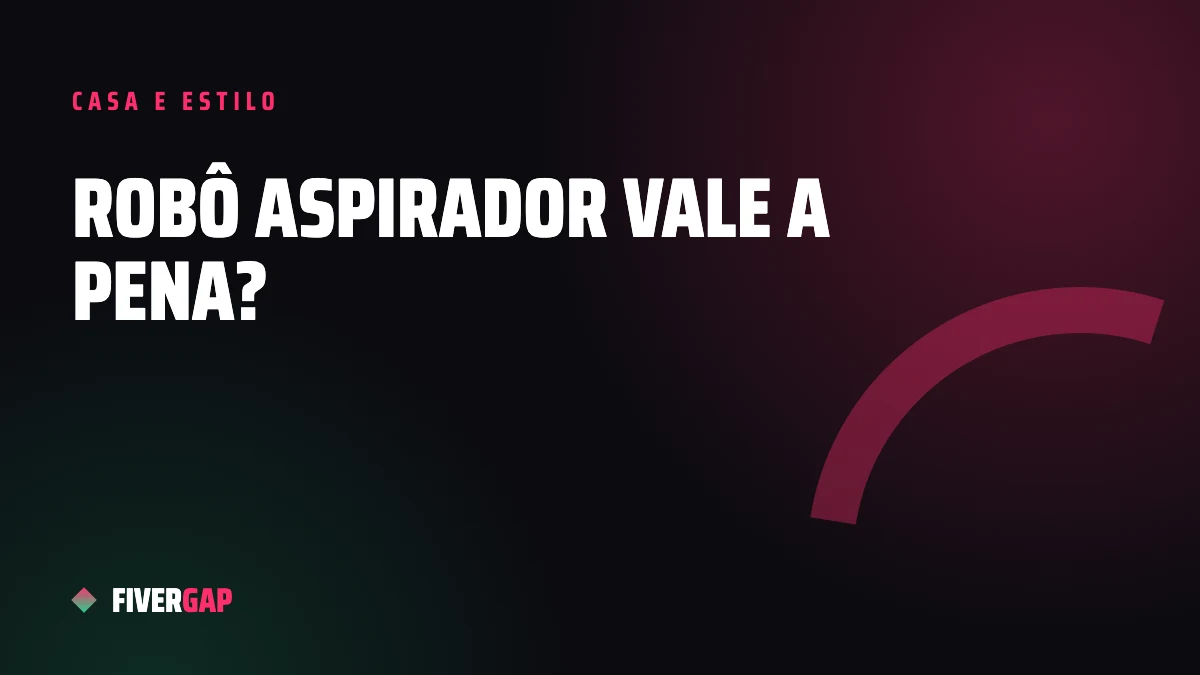 Robô aspirador vale a pena? Guia de compra para não errar