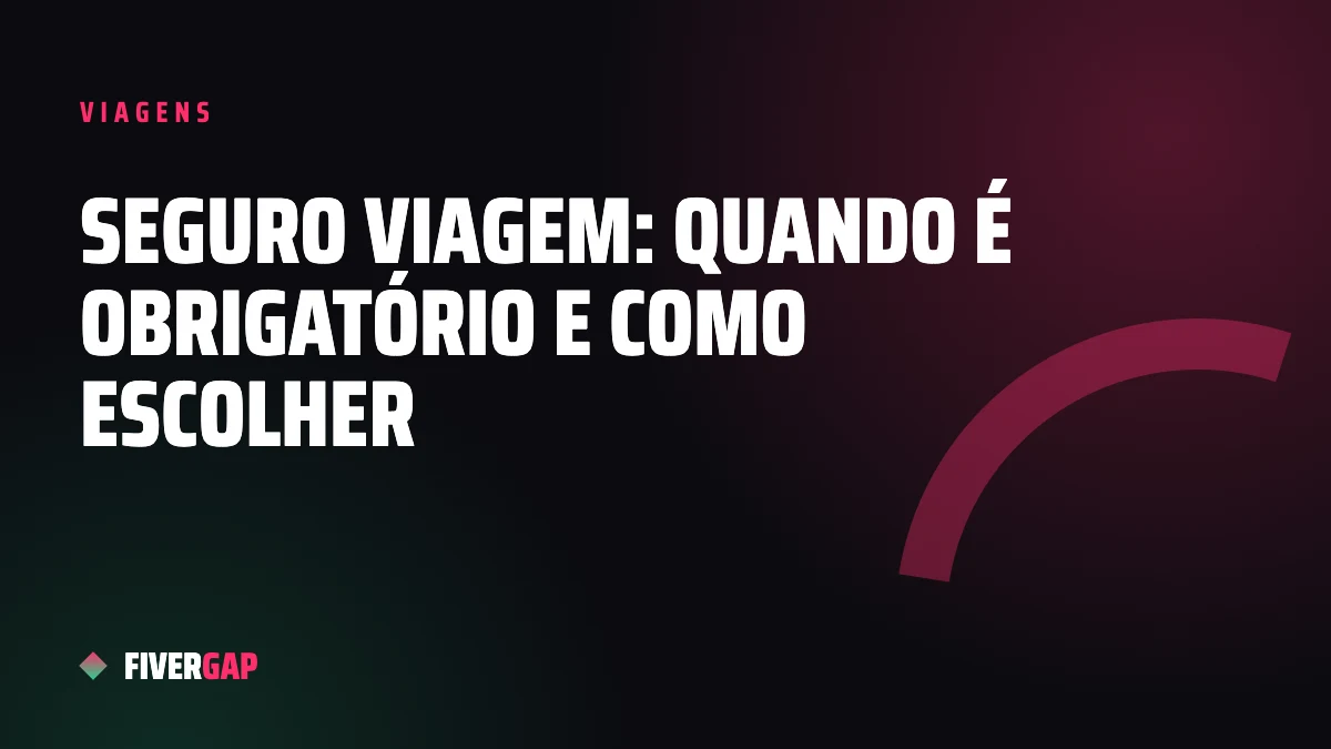 Seguro viagem: quando é obrigatório e como escolher a cobertura certa
